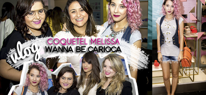 VÍDEO: Vlog – Coquetel Melissa Wanna Be Carioca