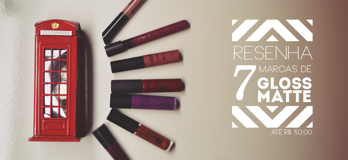 Resenha: 7 marcas de gloss matte + comparação